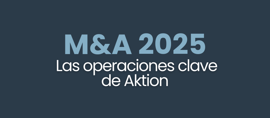 Así ha sido el M&A de Aktion en 2025: un año de operaciones clave 